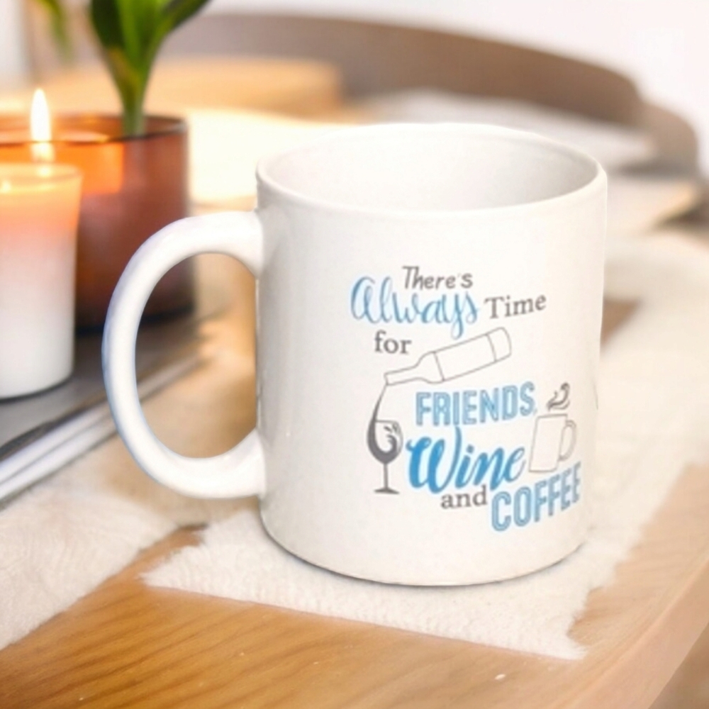 NEW NWT White Mug "There's Always Time for Friends Wine and Coffee"